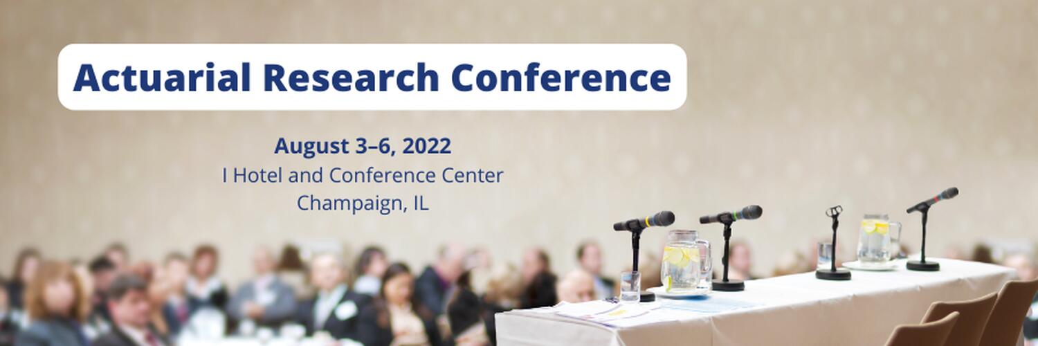 informational banner - Actuarial Research Conference, August 3-6, 2022, I Hotel & Conference Center, Champaign, IL